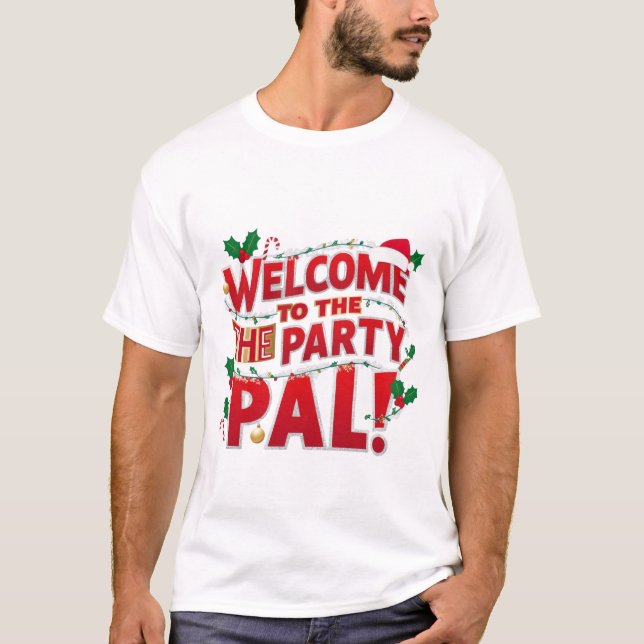 Welcome to the Party Pal christmas T-Shirt (Front)