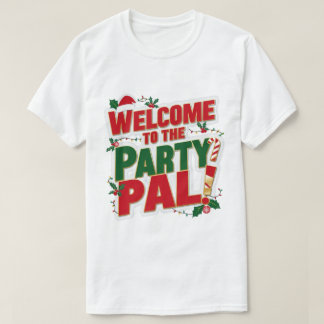 Welcome to the Party Pal christmas T-Shirt