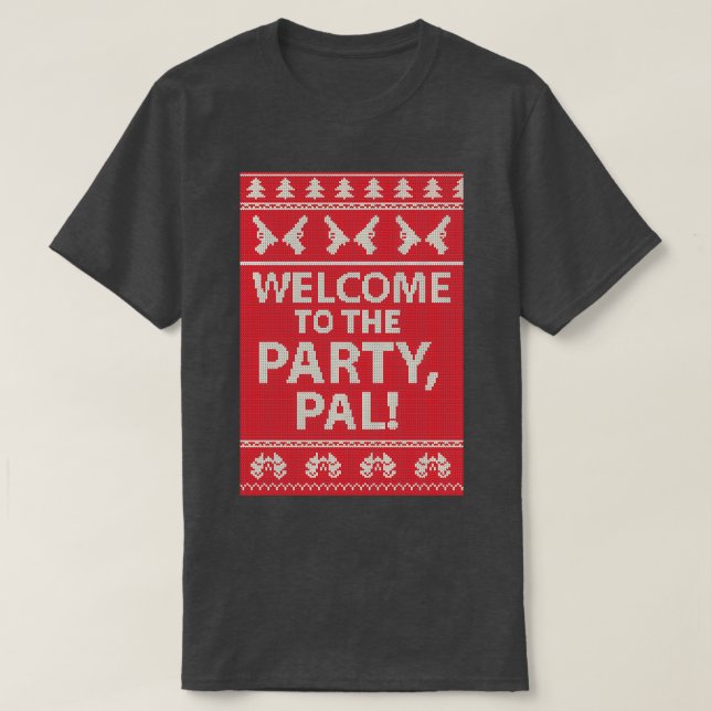 Welcome to the party Pal  T-Shirt (Design Front)