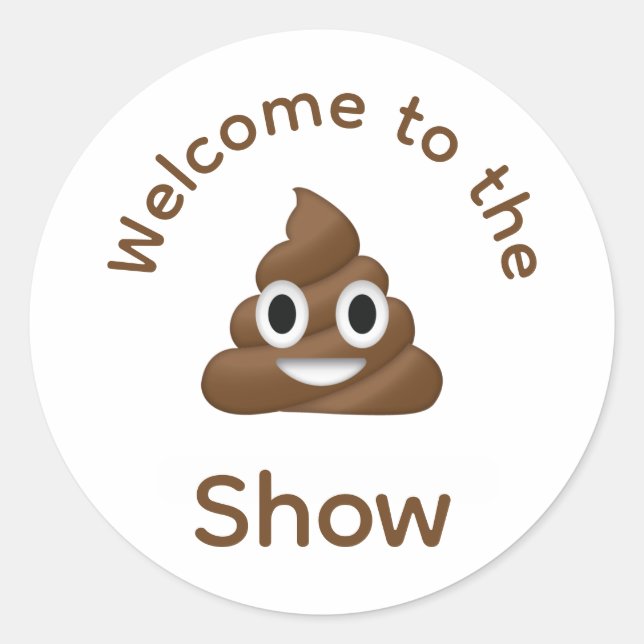 Welcome to the Poo Emoji Show Funny Classic Round Sticker (Front)