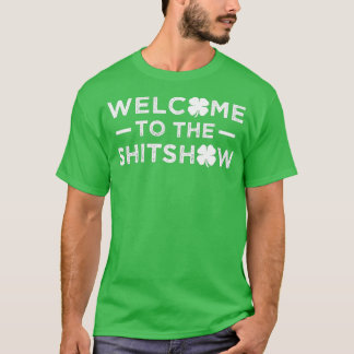 Welcome to the Shitshow Funny Saint Patricks Day T-Shirt