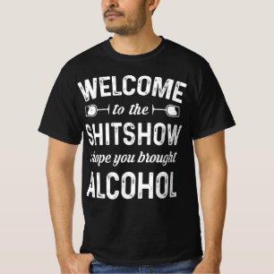 Welcome To The Shitshow I Hope You Brought Alcohol T-Shirt