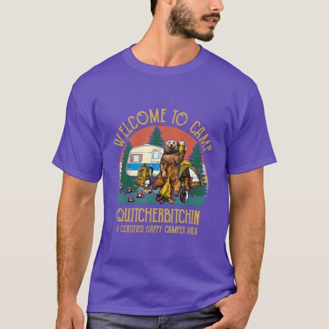 Welcomeo Camp Quitcherbitchin A Certified Bear D f T-Shirt (Front)