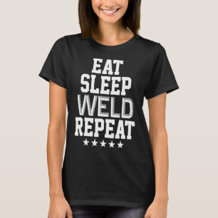 Weld Repeat Pipeliner Welding Pipeline Welder Gag  T-Shirt