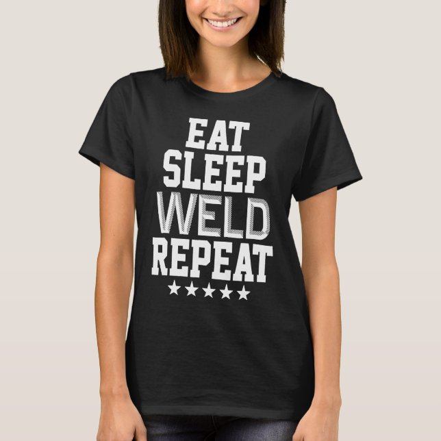 Weld Repeat Pipeliner Welding Pipeline Welder Gag  T-Shirt (Front)