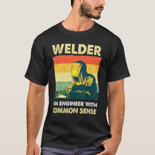Welder An Engineer With Common Sense 1 T-Shirt