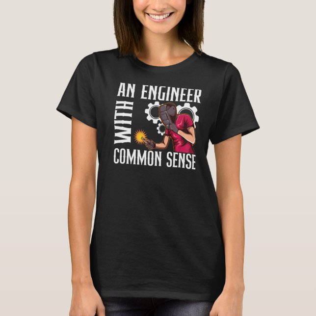 Welder An Engineer With Common Sense BACKPRINT Wel T-Shirt (Front)