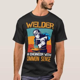Welder An Engineer With Common Sense Funny Welding T-Shirt