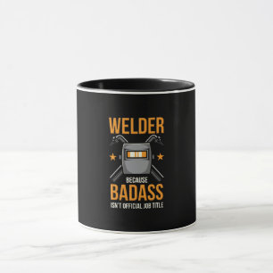 Welder Because Badass Isn't Official Job Title Mug