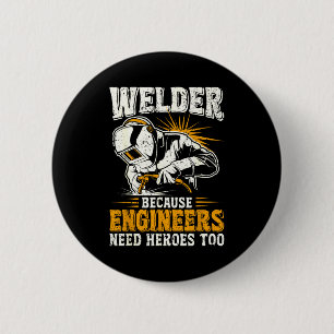 Welder Because Engineers Need Heroes Too Funny Wel 6 Cm Round Badge