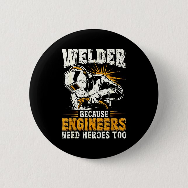 Welder Because Engineers Need Heroes Too Funny Wel 6 Cm Round Badge (Front)