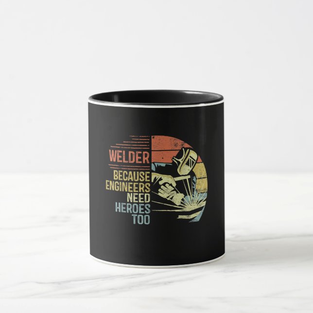 Welder Because Engineers Need Heroes Too Gifts Mug (Center)