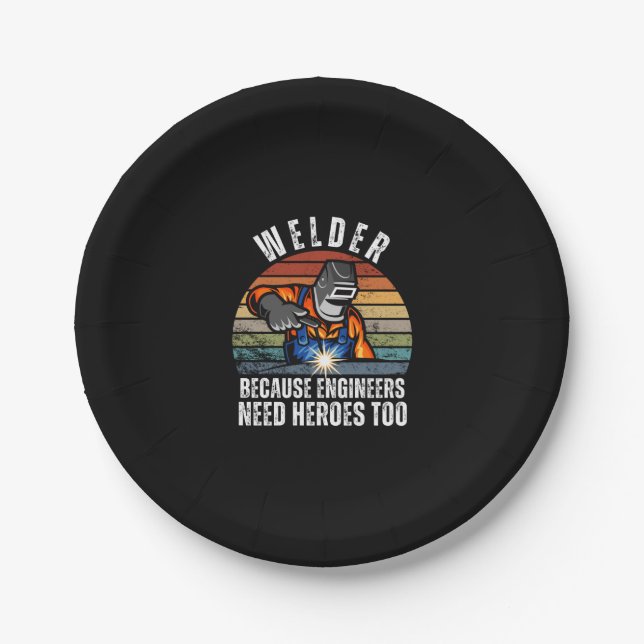 Welder Because Engineers Need Heroes Too Paper Plate (Front)