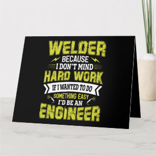 Welder Because i Dont Mind Hard Work If I Wanted T Card