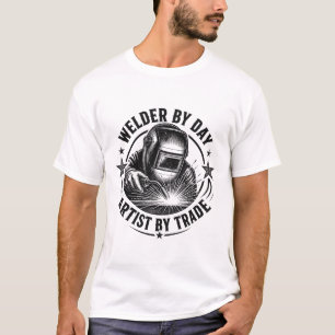 Welder By Day, Artist By Trade Funny Welding T-Shirt