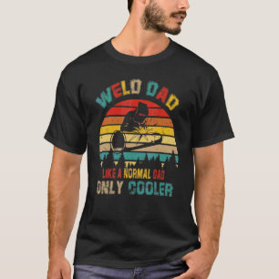 Welder Dad Like A Normal Dad Only Cooler Welding T-Shirt