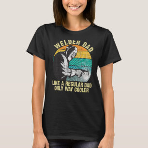Welder Dad Like A Regular Dad Vintage Welding Weld T-Shirt