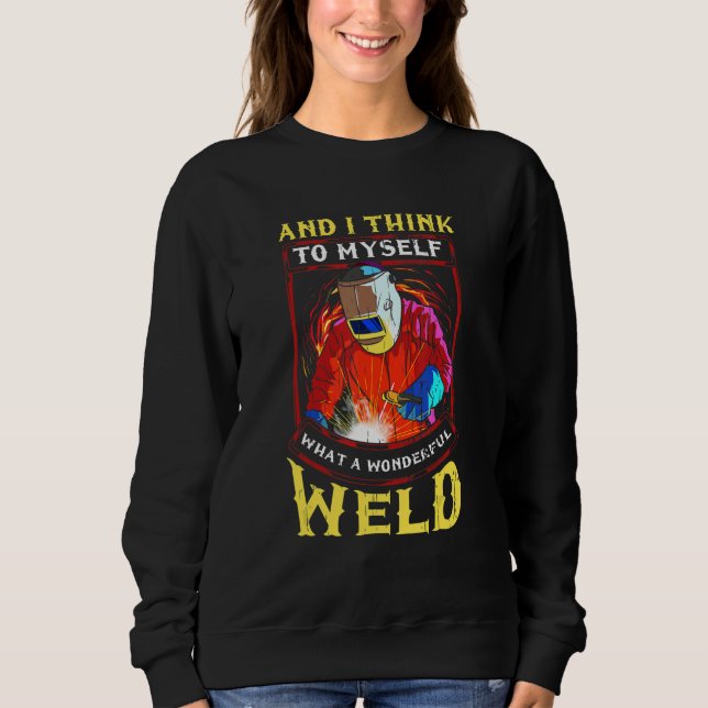 Welder Dad What a Wonderful Weld Welding Husband P Sweatshirt (Front)