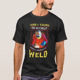 Welder Dad What a Wonderful Weld Welding Husband P T-Shirt