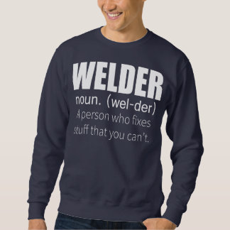 Welder Definition A Person Who Fixed Stuff You Sweatshirt