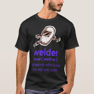 Welder Definition Welder Funny Noun Definition We T-Shirt