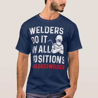 Welder Do It All Positions Proud Welder T Shirts F