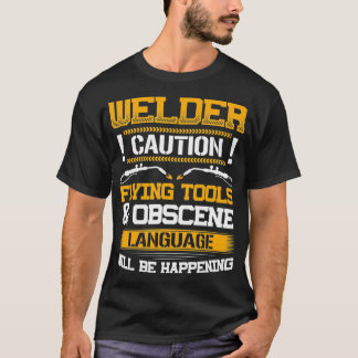 Welder Flying Tools & Obscene Language Funny Weldi T-Shirt