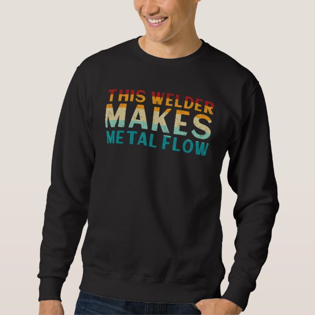 Welder For Men Saying Welding Sweatshirt (Front)