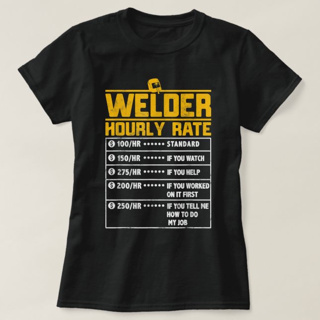 Welder Funny hourly rate gift for Welder  T-Shirt (Design Front)