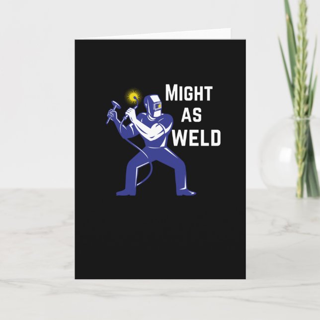 Welder Gift - Might as Weld Card (Front)
