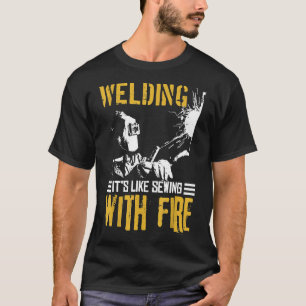 Welder Gift Shirt Welding Like Sewing With Fire