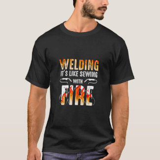 Welder Gift Welding Like Sewing With Fire T-Shirt