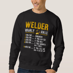 Welder Hourly Rate Funny Welder Men Welding Sweatshirt