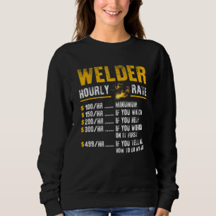 Welder Hourly Rate Funny Welder Men Welding Sweatshirt