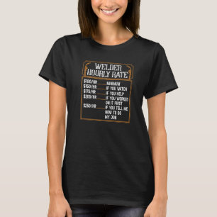 Welder Hourly Rate Inspector Tig Tack Mig Rig Weld T-Shirt