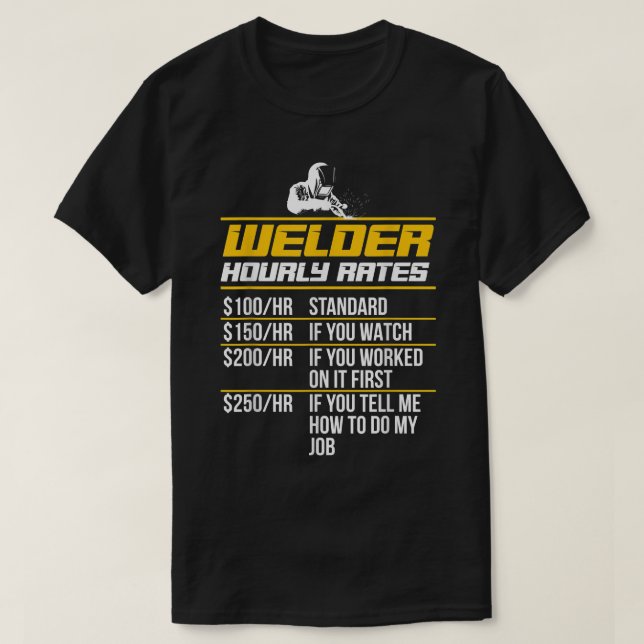 Welder Hourly Rates Funny Welding Quote  T-Shirt (Design Front)