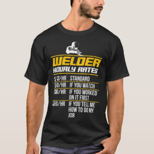 Welder Hourly Rates Funny Welding Quote  T-Shirt