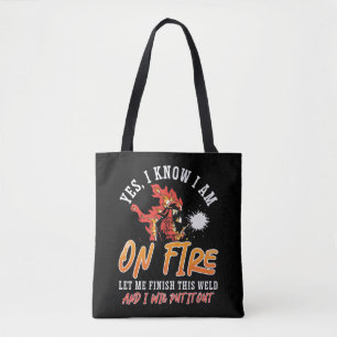 Welder I Am On Fire Let Me Finish Weld Welding Tote Bag