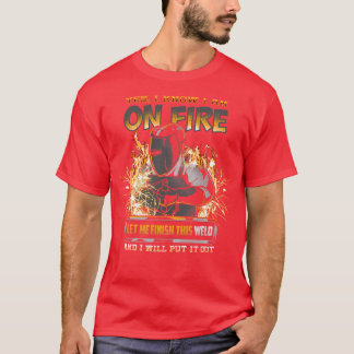 Welder I Know Im on fire T-Shirt