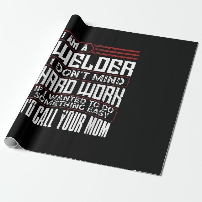 Welder | I'm A Welder I Don't Mind Hard Work Wrapping Paper (Unrolled)