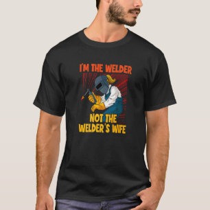 Welder I'm the welder not the welders wife welder T-Shirt