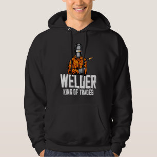 Welder King Of Trades  Welder Saying For Proud Met Hoodie