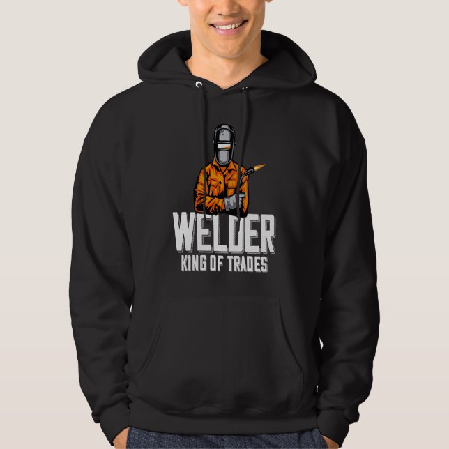 Welder King Of Trades  Welder Saying For Proud Met Hoodie (Front)