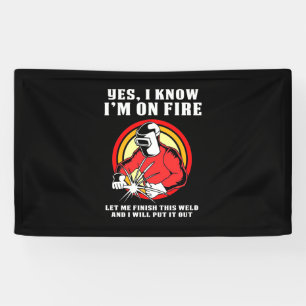 Welder Know I Am On Fire Banner