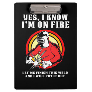Welder Know I Am On Fire Clipboard