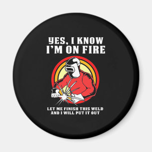 Welder Know I Am On Fire Magnet