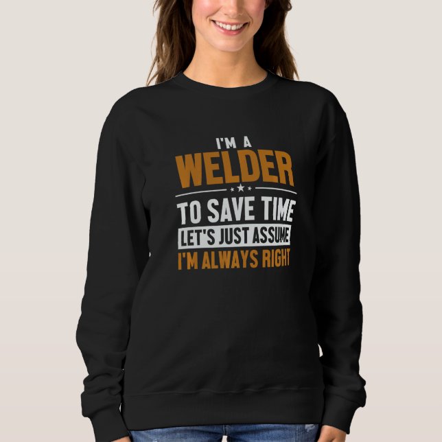 Welder Let's Assume I'm Right Mig Rig Inspector We Sweatshirt (Front)