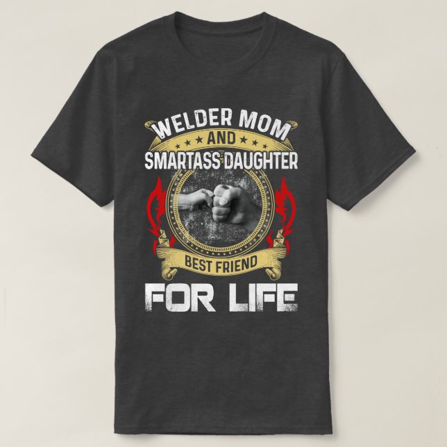 Welder Mum And Smartass Daughter Best Friend Proud T-Shirt (Design Front)