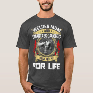 Welder Mum And Smartass Daughter Best Friend Proud T-Shirt