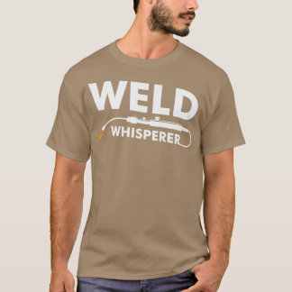 Welder Quote Funny Design Weld Whisperer T-Shirt